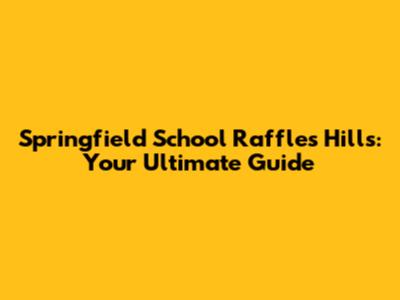 Springfield School Raffles Hills: Your Ultimate Guide