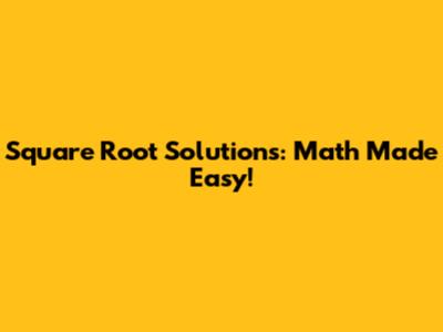 Square Root Solutions: Math Made Easy!