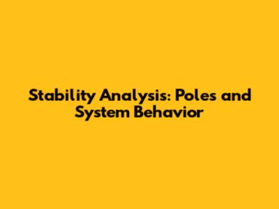 Stability Analysis: Poles and System Behavior
