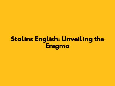 Stalin's English: Unveiling the Enigma