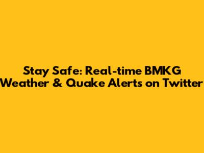 Stay Safe: Real-time BMKG Weather & Quake Alerts on Twitter
