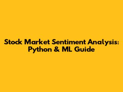 Stock Market Sentiment Analysis: Python & ML Guide