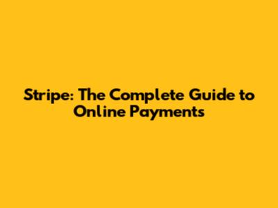 Stripe: The Complete Guide to Online Payments