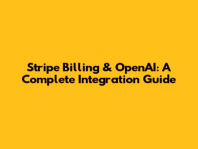 Stripe Billing & OpenAI: A Complete Integration Guide