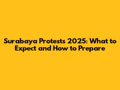 Surabaya Protests 2025: What to Expect and How to Prepare