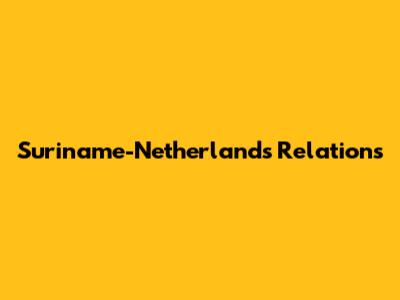 Suriname-Netherlands Relations