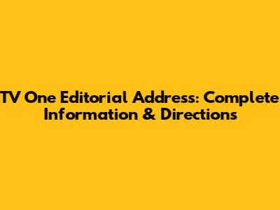 TV One Editorial Address: Complete Information & Directions