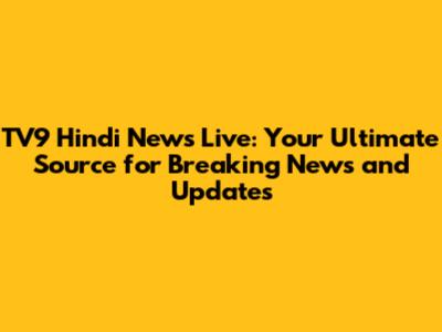TV9 Hindi News Live: Your Ultimate Source for Breaking News and Updates