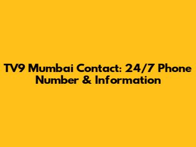 TV9 Mumbai Contact: 24/7 Phone Number & Information