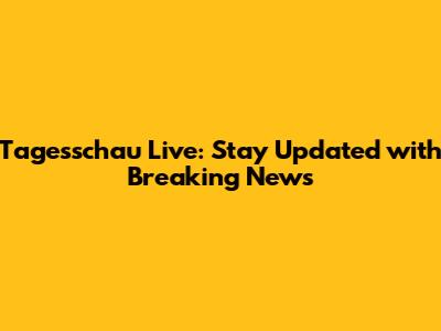 Tagesschau Live: Stay Updated with Breaking News