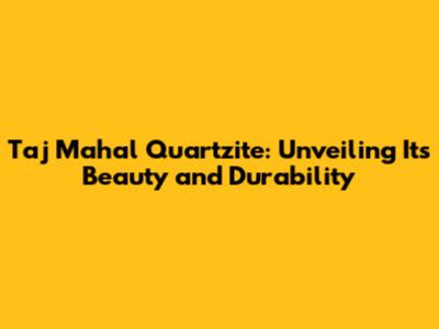 Taj Mahal Quartzite: Unveiling Its Beauty and Durability
