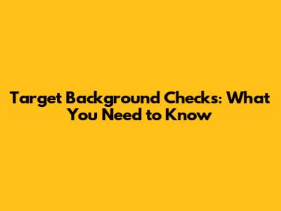 Target Background Checks: What You Need to Know