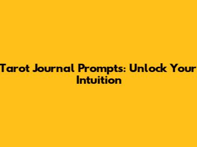 Tarot Journal Prompts: Unlock Your Intuition