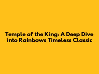 Temple of the King: A Deep Dive into Rainbow's Timeless Classic