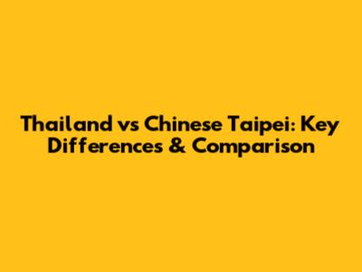 Thailand vs Chinese Taipei: Key Differences & Comparison