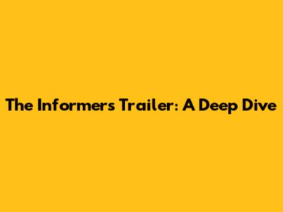 The Informers Trailer: A Deep Dive