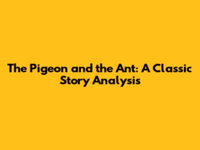 The Pigeon and the Ant: A Classic Story Analysis