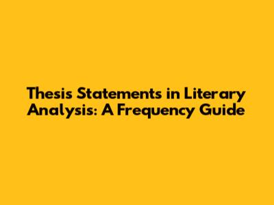 Thesis Statements in Literary Analysis: A Frequency Guide