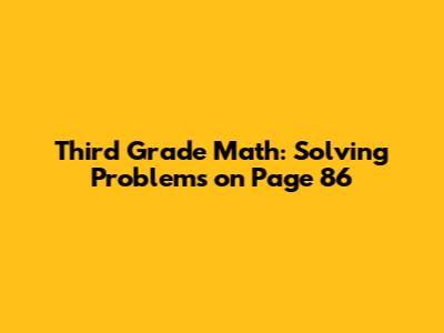 Third Grade Math: Solving Problems on Page 86