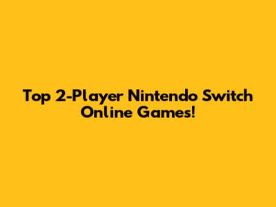 Top 2-Player Nintendo Switch Online Games!