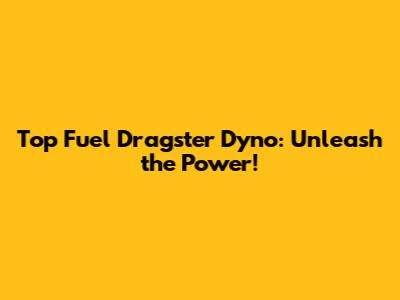 Top Fuel Dragster Dyno: Unleash the Power!