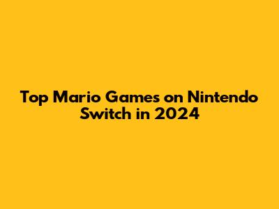 Top Mario Games on Nintendo Switch in 2024