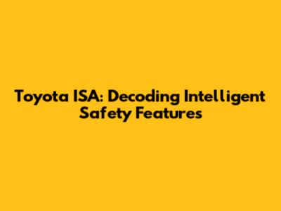 Toyota ISA: Decoding Intelligent Safety Features
