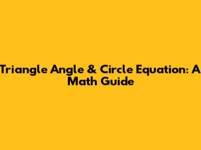Triangle Angle & Circle Equation: A Math Guide