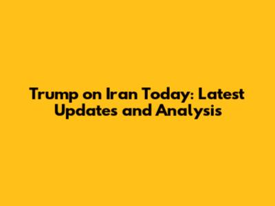 Trump on Iran Today: Latest Updates and Analysis