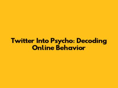Twitter Into Psycho: Decoding Online Behavior