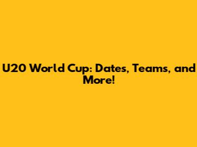 U20 World Cup: Dates, Teams, and More!