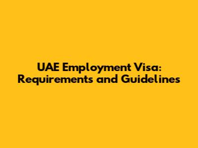 UAE Employment Visa: Requirements and Guidelines