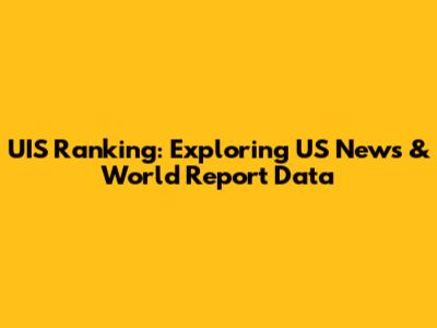 UIS Ranking: Exploring US News & World Report Data