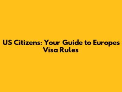 US Citizens: Your Guide to Europe's Visa Rules