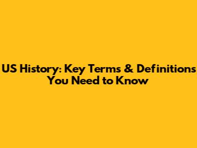 US History: Key Terms & Definitions You Need to Know
