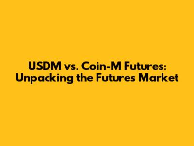 USDM vs. Coin-M Futures: Unpacking the Futures Market