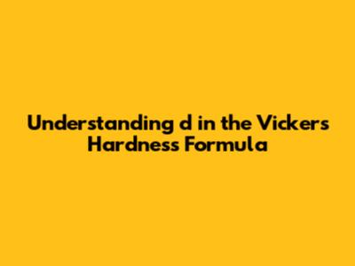 Understanding 'd' in the Vickers Hardness Formula