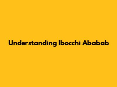 Understanding Ibocchi Ababab