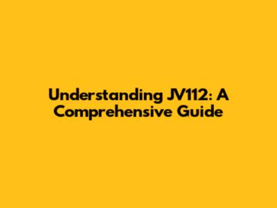 Understanding JV112: A Comprehensive Guide