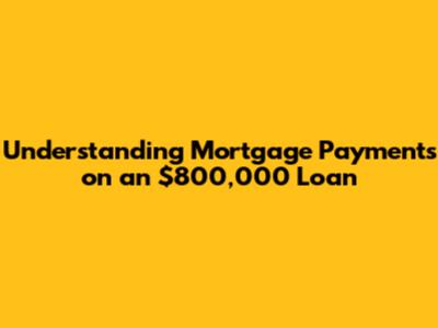 Understanding Mortgage Payments on an $800,000 Loan