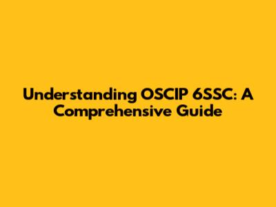 Understanding OSCIP 6SSC: A Comprehensive Guide