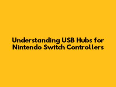 Understanding USB Hubs for Nintendo Switch Controllers
