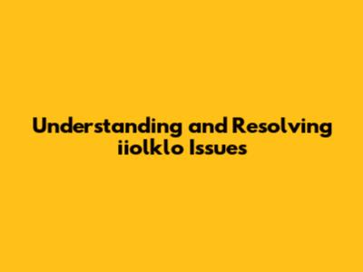 Understanding and Resolving iiolklo Issues