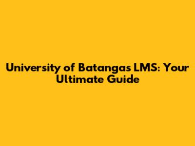 University of Batangas LMS: Your Ultimate Guide