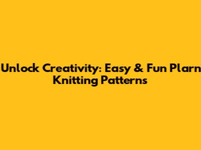 Unlock Creativity: Easy & Fun Plarn Knitting Patterns