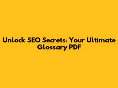 Unlock SEO Secrets: Your Ultimate Glossary PDF