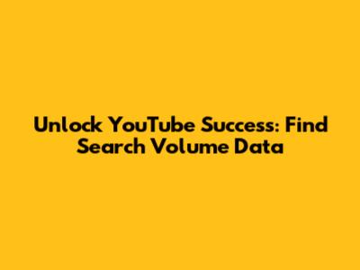 Unlock YouTube Success: Find Search Volume Data
