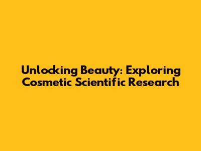 Unlocking Beauty: Exploring Cosmetic Scientific Research