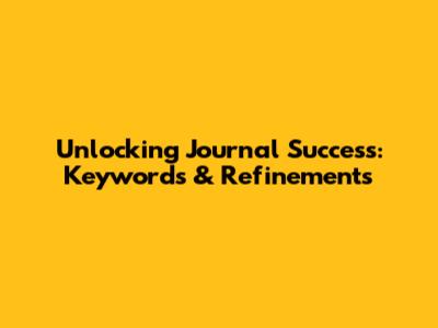 Unlocking Journal Success: Keywords & Refinements