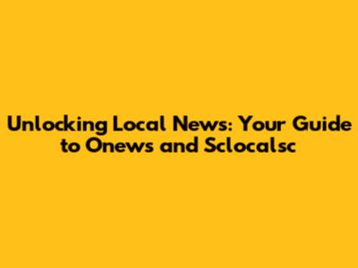 Unlocking Local News: Your Guide to Onews and Sclocalsc